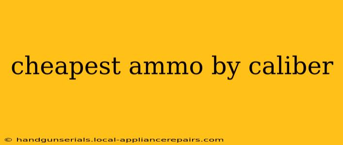 cheapest ammo by caliber