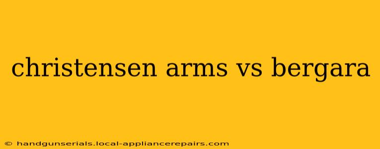 christensen arms vs bergara