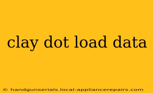 clay dot load data