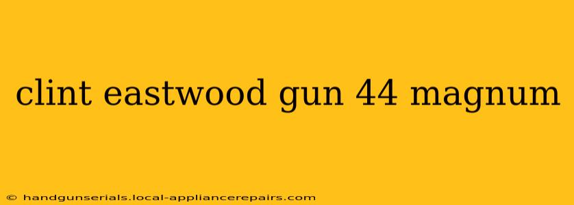 clint eastwood gun 44 magnum