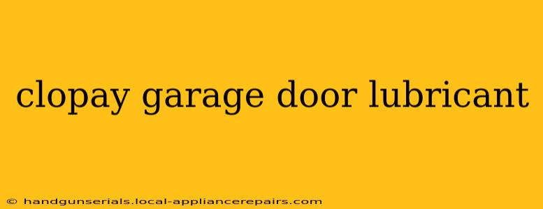 clopay garage door lubricant