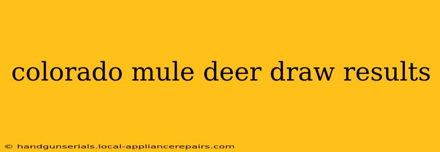 colorado mule deer draw results