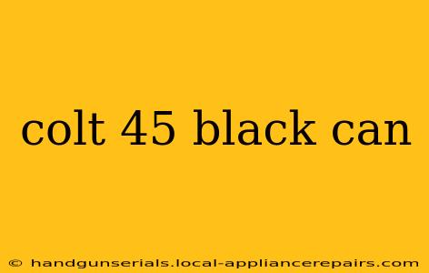 colt 45 black can