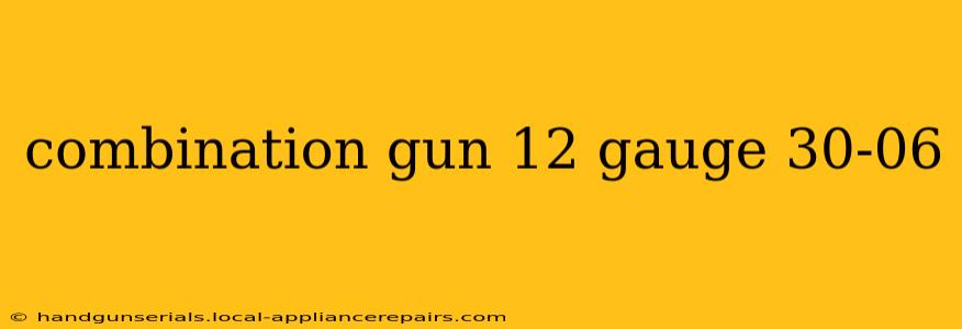 combination gun 12 gauge 30-06