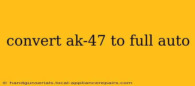 convert ak-47 to full auto