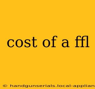 cost of a ffl