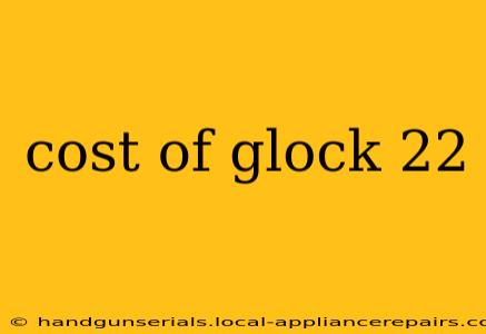 cost of glock 22