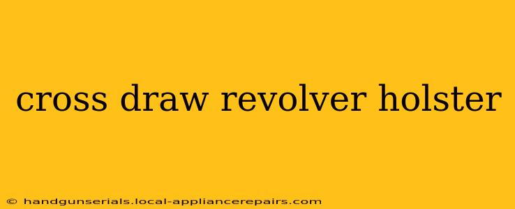 cross draw revolver holster