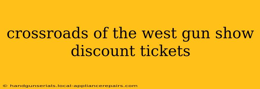 crossroads of the west gun show discount tickets