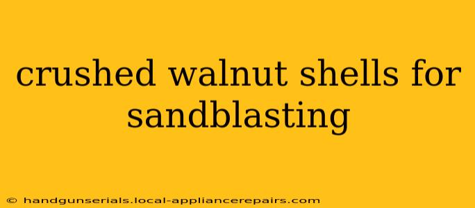 crushed walnut shells for sandblasting