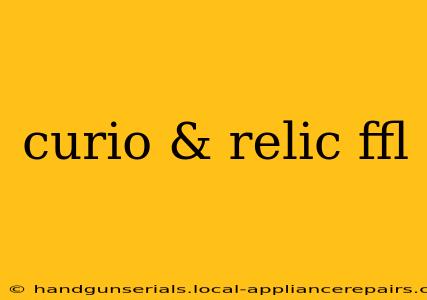 curio & relic ffl