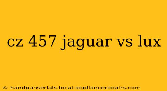 cz 457 jaguar vs lux