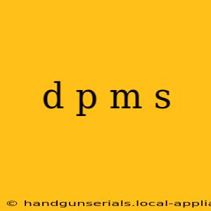 d p m s