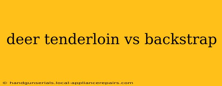 deer tenderloin vs backstrap