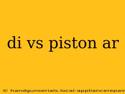 di vs piston ar