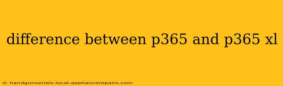 difference between p365 and p365 xl