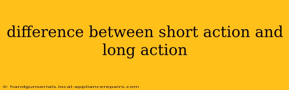 difference between short action and long action