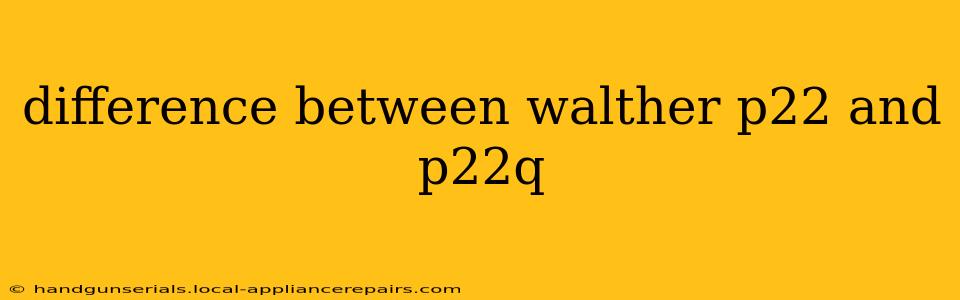 difference between walther p22 and p22q