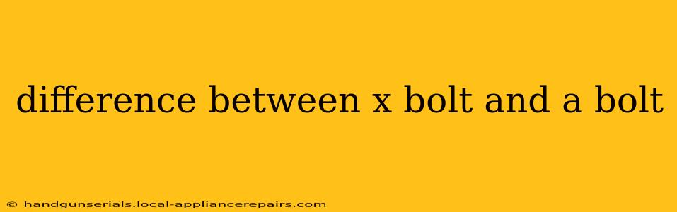 difference between x bolt and a bolt