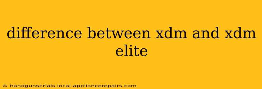 difference between xdm and xdm elite