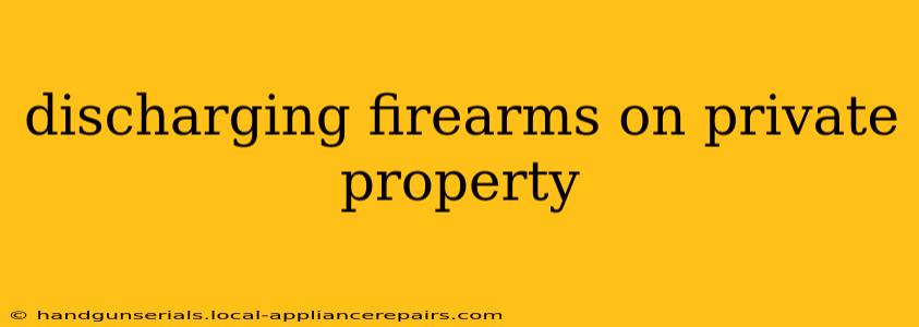 discharging firearms on private property