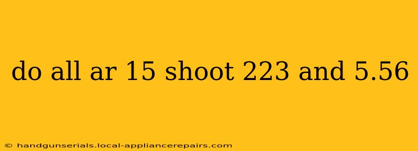 do all ar 15 shoot 223 and 5.56