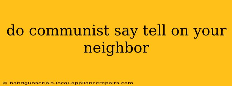 do communist say tell on your neighbor