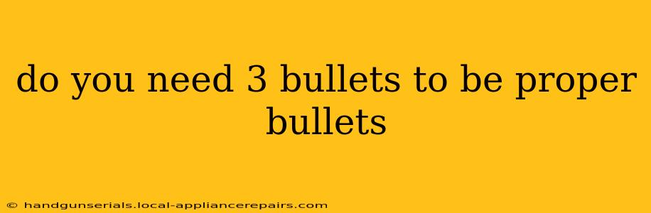 do you need 3 bullets to be proper bullets