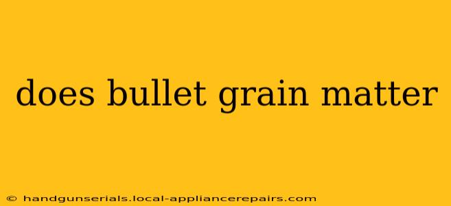 does bullet grain matter