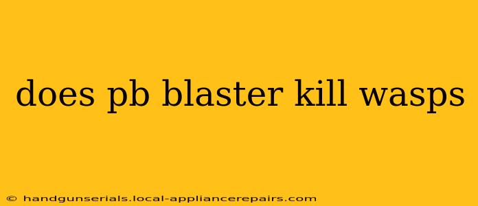 does pb blaster kill wasps