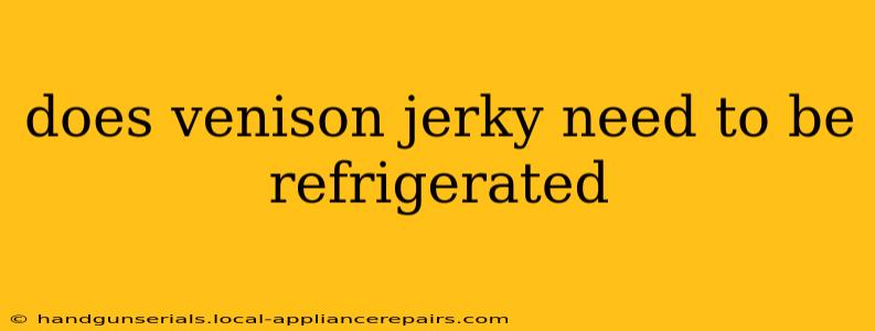 does venison jerky need to be refrigerated