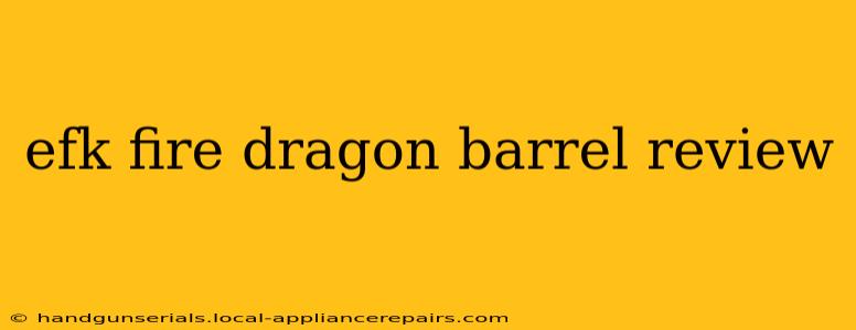 efk fire dragon barrel review