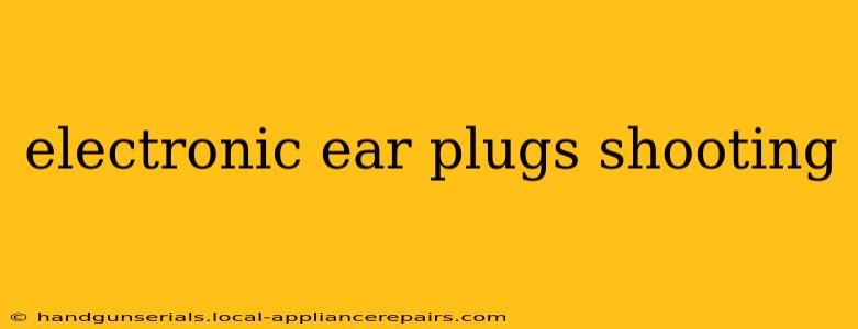 electronic ear plugs shooting