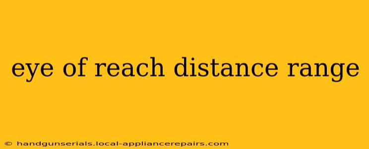 eye of reach distance range