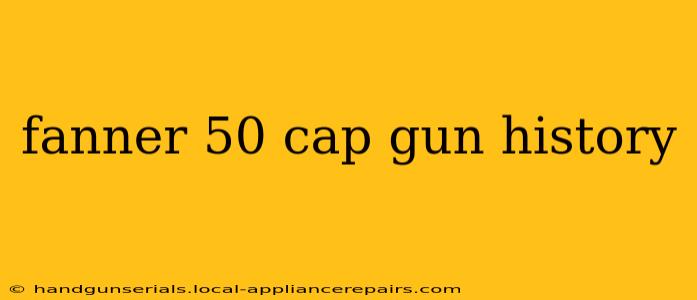 fanner 50 cap gun history