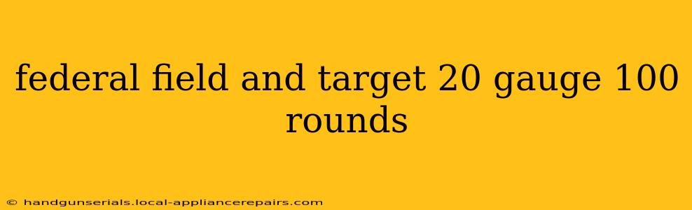 federal field and target 20 gauge 100 rounds