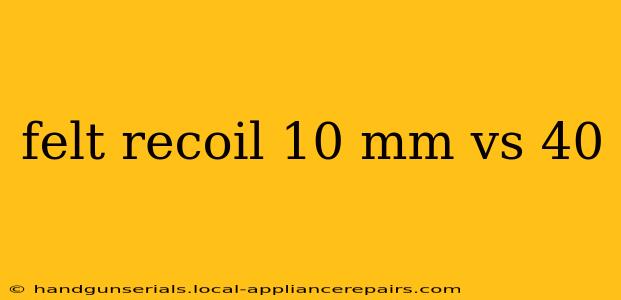 felt recoil 10 mm vs 40