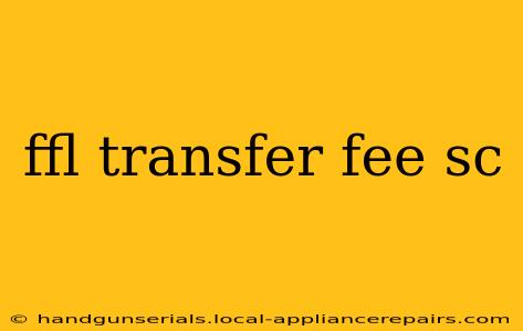 ffl transfer fee sc