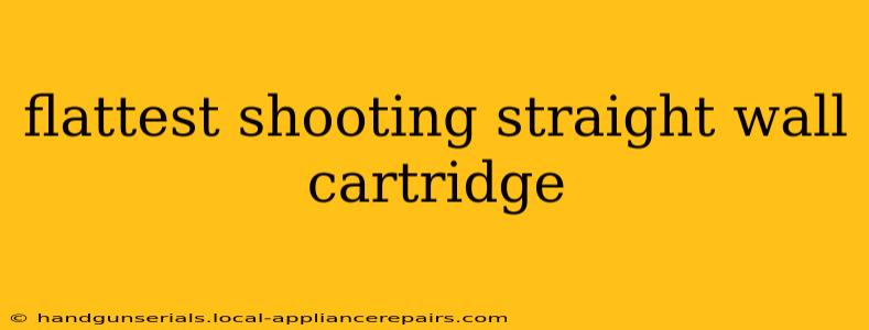 flattest shooting straight wall cartridge