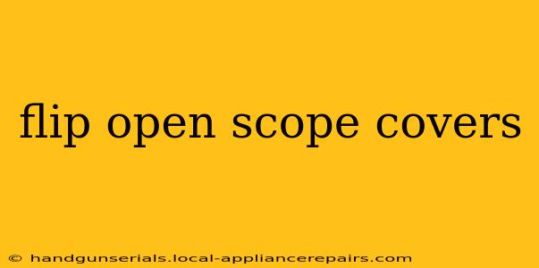 flip open scope covers