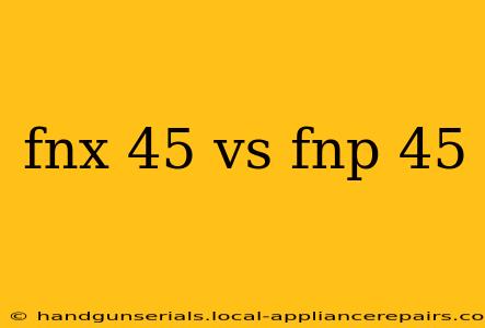 fnx 45 vs fnp 45