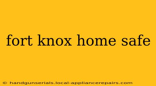 fort knox home safe