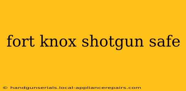 fort knox shotgun safe