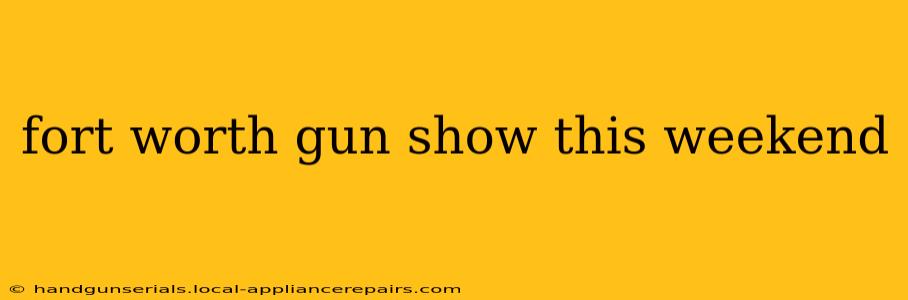 fort worth gun show this weekend