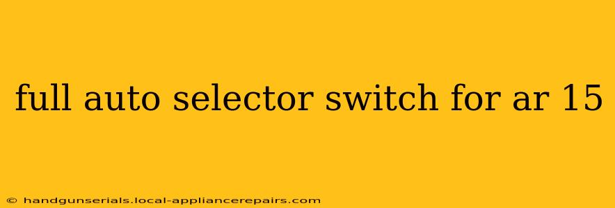 full auto selector switch for ar 15