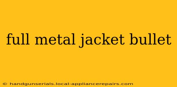 full metal jacket bullet