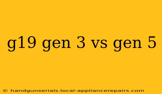 g19 gen 3 vs gen 5