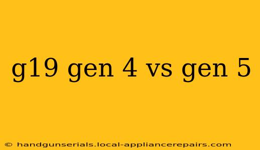 g19 gen 4 vs gen 5