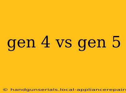 gen 4 vs gen 5