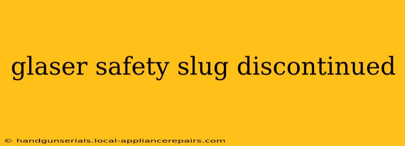 glaser safety slug discontinued